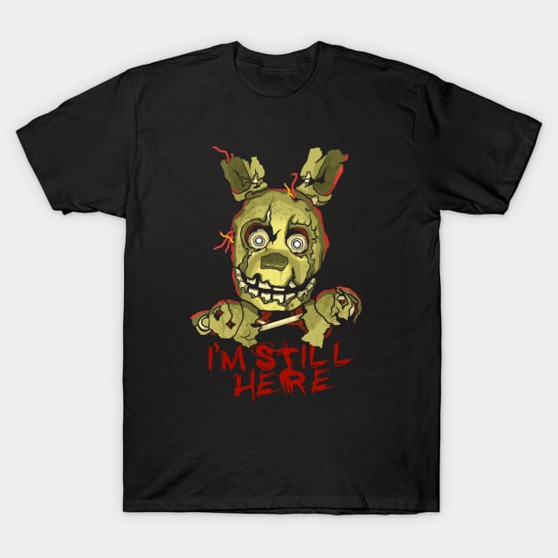 I'm Still Here T-Shirt by DeepFriedArt